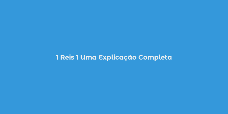 1 Reis 1 Uma Explicação Completa