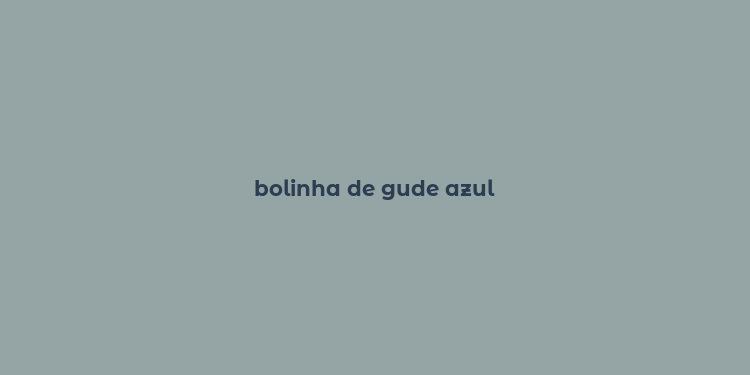 bolinha de gude azul