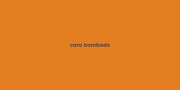 cara bombado