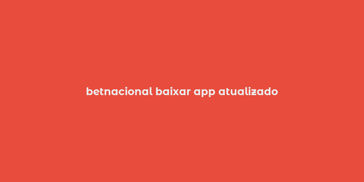 betnacional baixar app atualizado