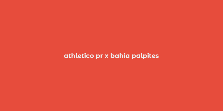 athletico pr x bahia palpites