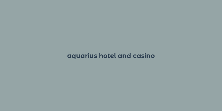 aquarius hotel and casino