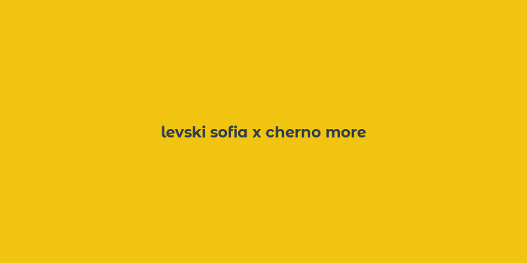 levski sofia x cherno more