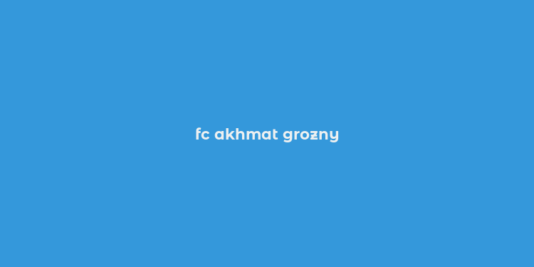 fc akhmat grozny