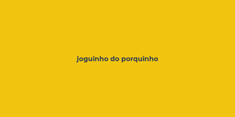 joguinho do porquinho