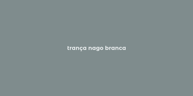 trança nago branca