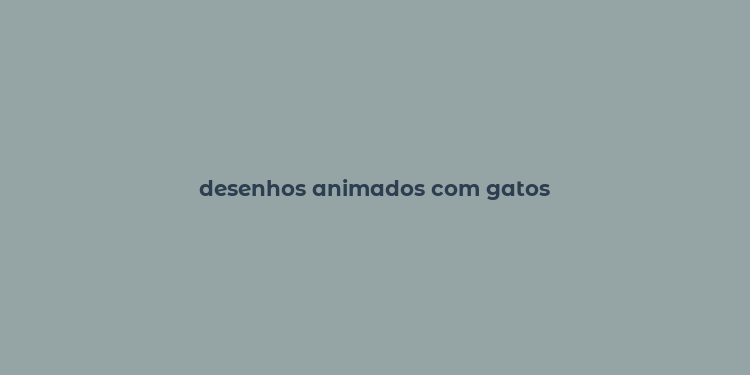 desenhos animados com gatos