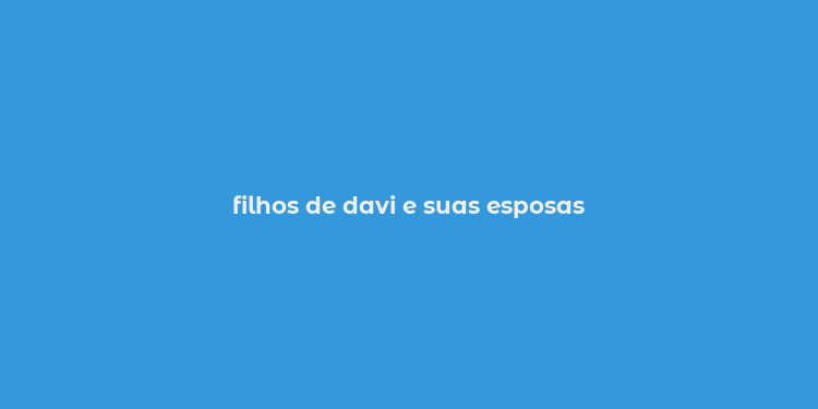 filhos de davi e suas esposas