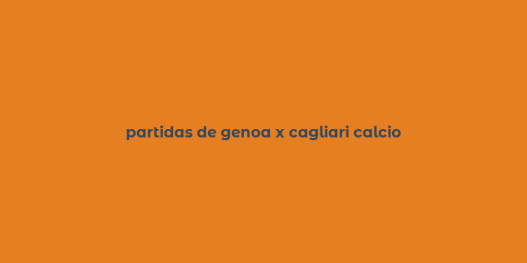 partidas de genoa x cagliari calcio