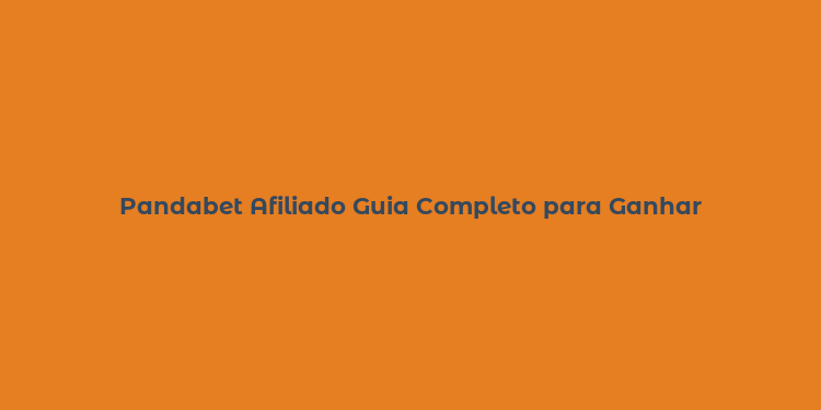 Pandabet Afiliado Guia Completo para Ganhar