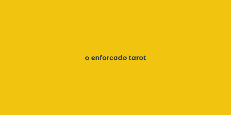 o enforcado tarot