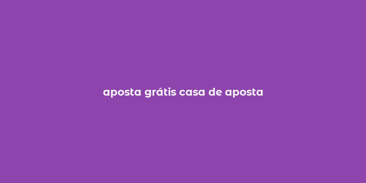 aposta grátis casa de aposta