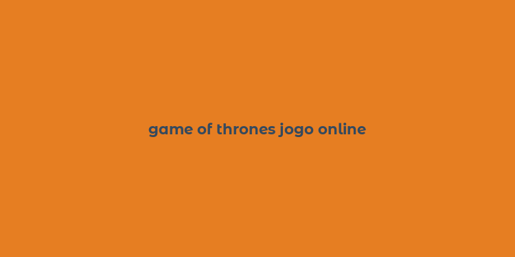 game of thrones jogo online