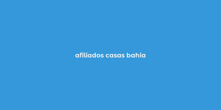 afiliados casas bahia