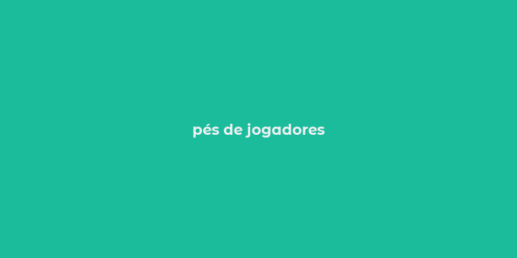 pés de jogadores