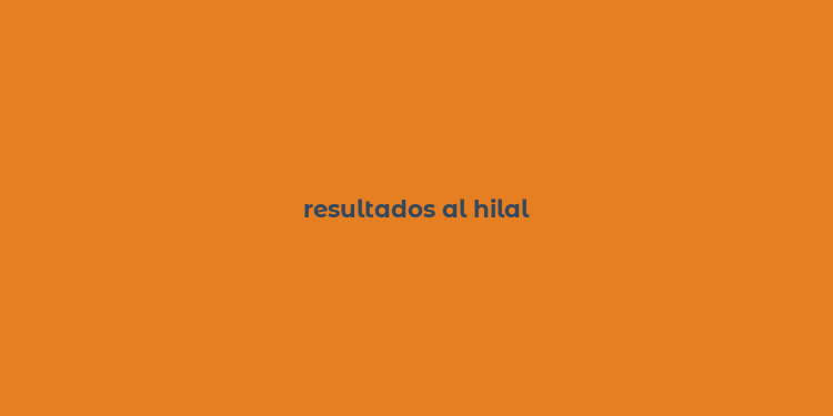 resultados al hilal