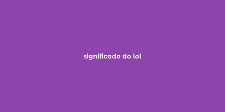 significado do lol