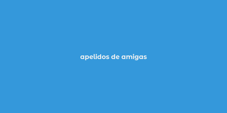 apelidos de amigas