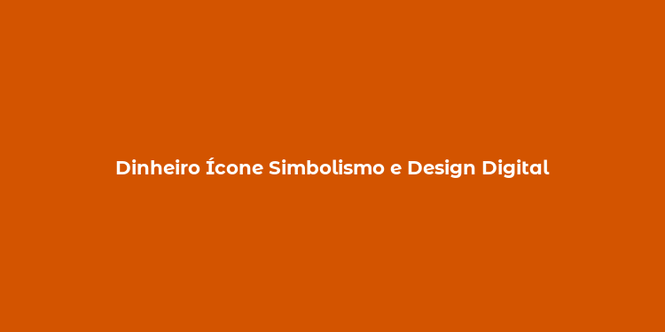 Dinheiro Ícone Simbolismo e Design Digital