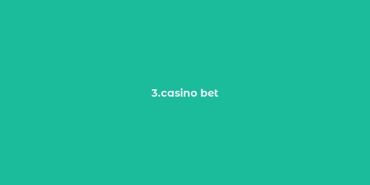 3.casino bet