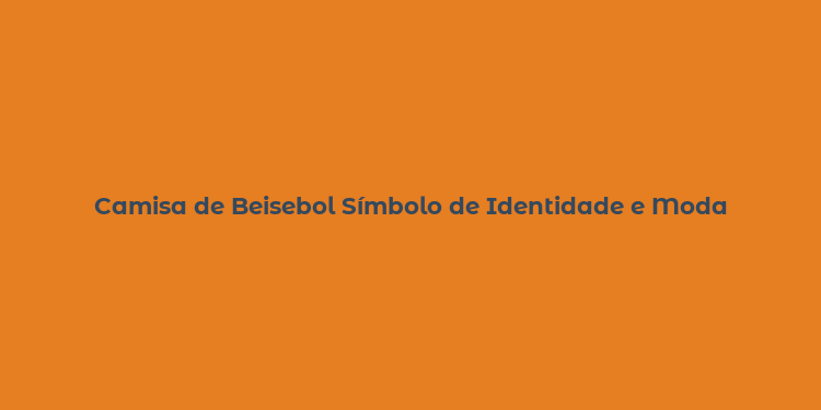 Camisa de Beisebol Símbolo de Identidade e Moda