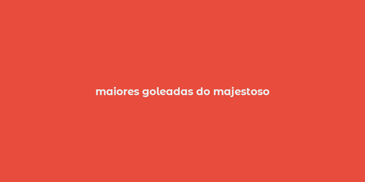 maiores goleadas do majestoso