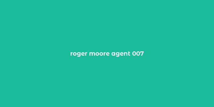 roger moore agent 007