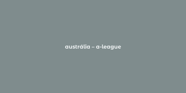 austrália – a-league