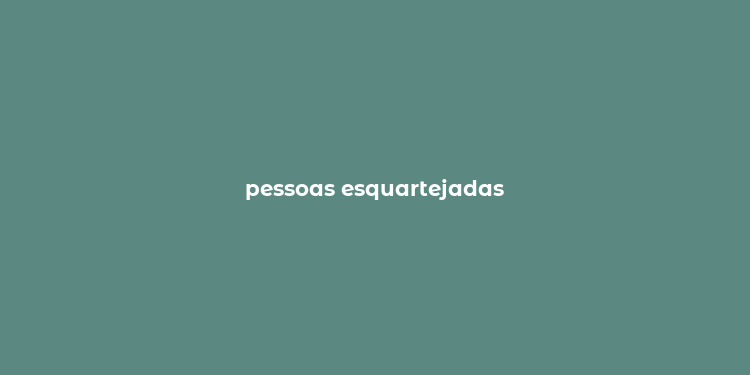 pessoas esquartejadas