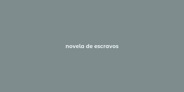 novela de escravos