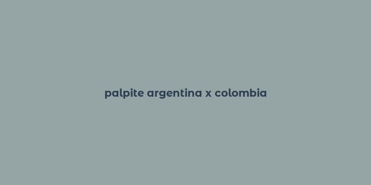 palpite argentina x colombia