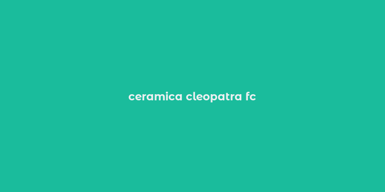 ceramica cleopatra fc