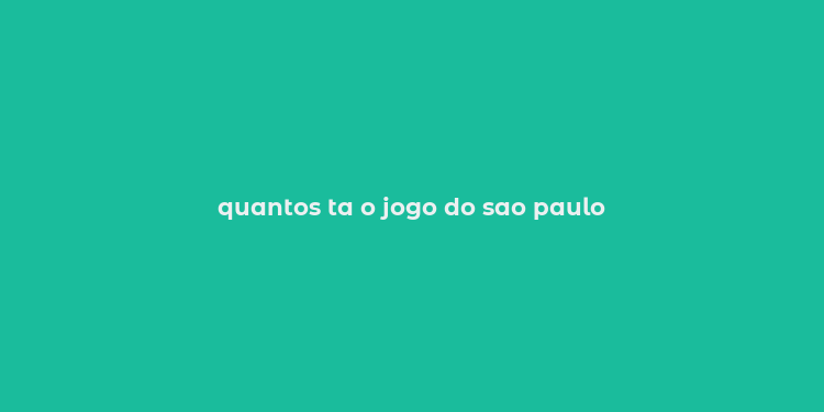 quantos ta o jogo do sao paulo