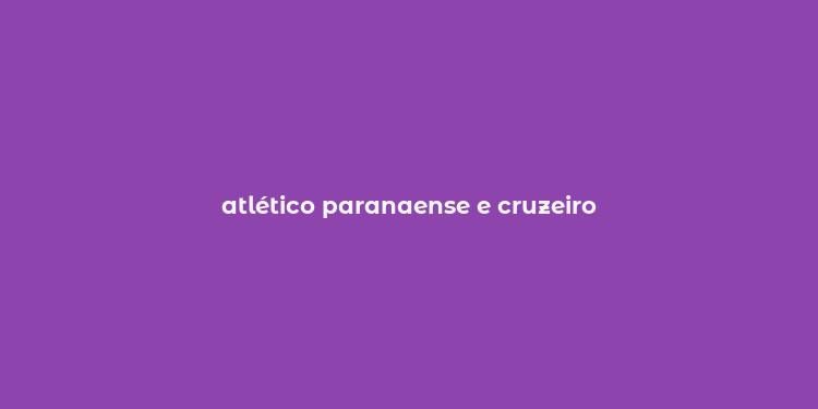 atlético paranaense e cruzeiro