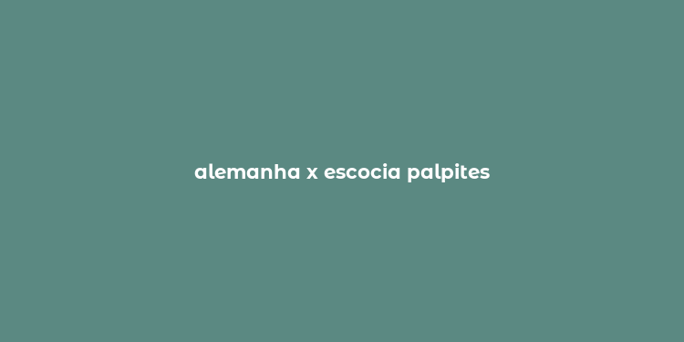 alemanha x escocia palpites