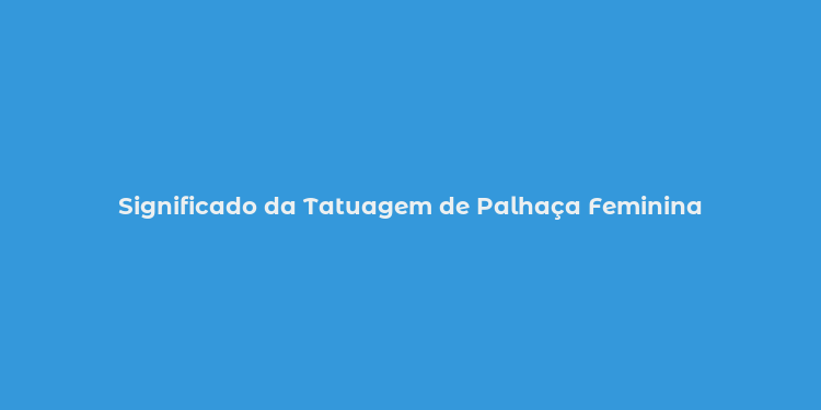 Significado da Tatuagem de Palhaça Feminina