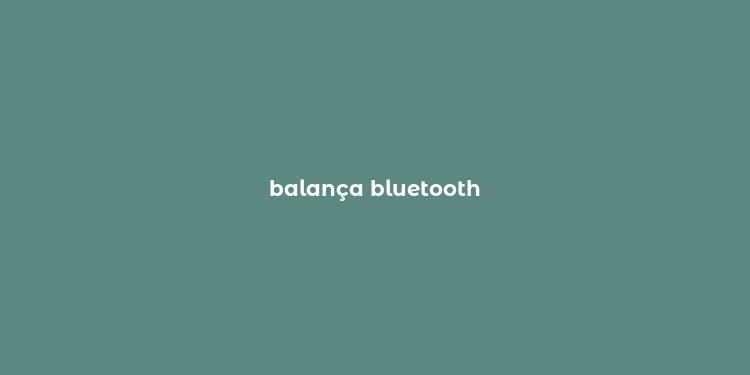 balança bluetooth