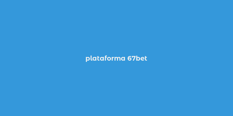 plataforma 67bet