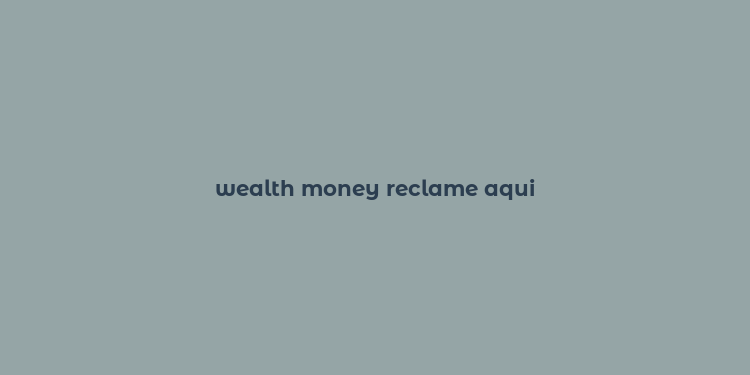 wealth money reclame aqui