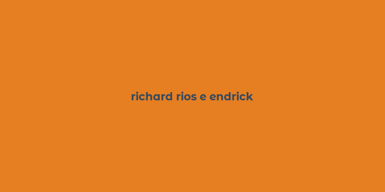 richard rios e endrick