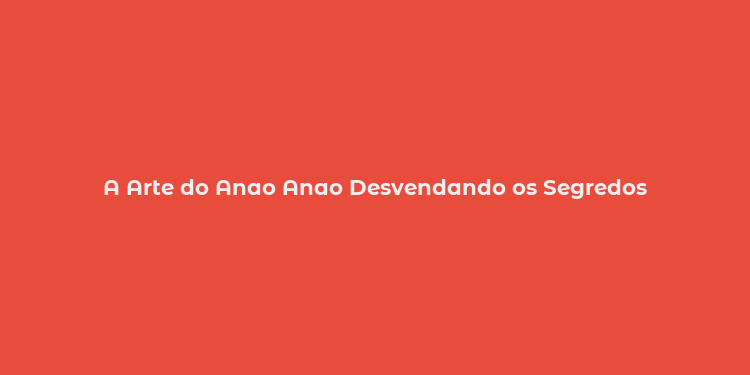 A Arte do Anao Anao Desvendando os Segredos