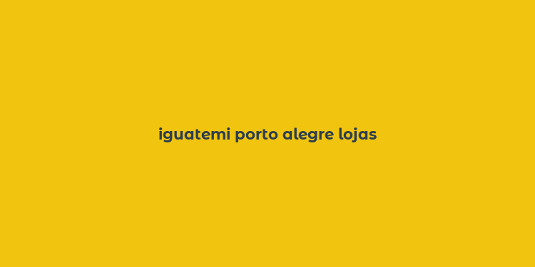 iguatemi porto alegre lojas