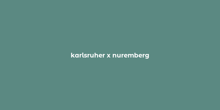 karlsruher x nuremberg