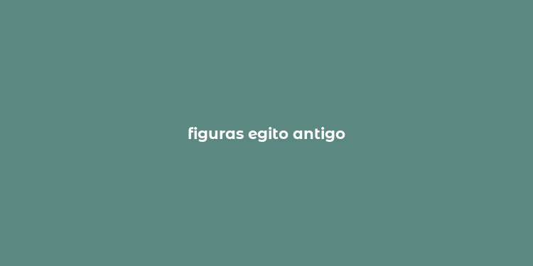 figuras egito antigo