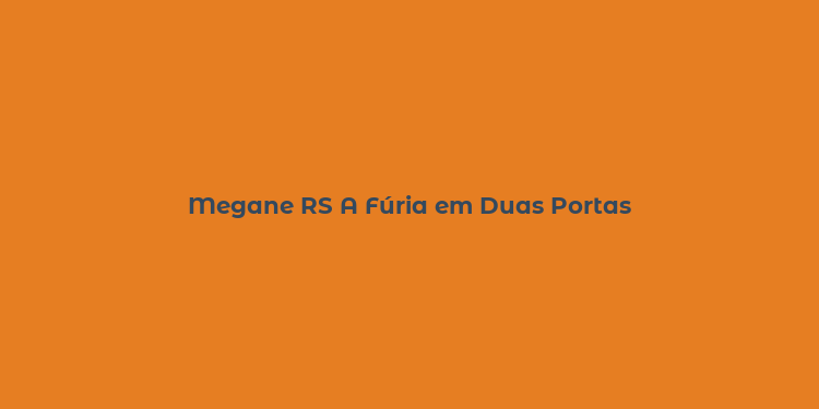 Megane RS A Fúria em Duas Portas