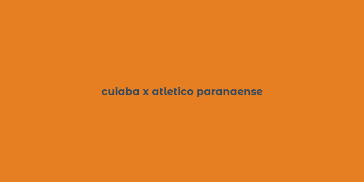 cuiaba x atletico paranaense