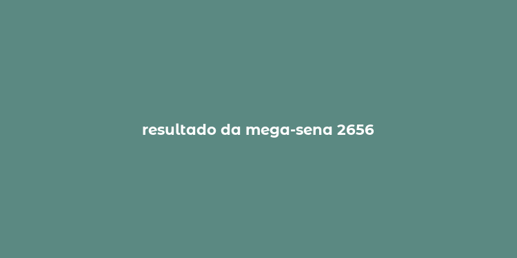 resultado da mega-sena 2656