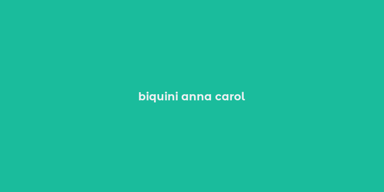 biquini anna carol