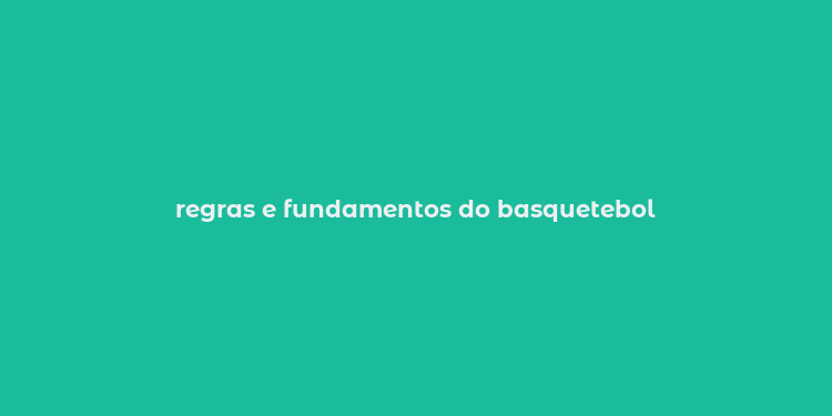 regras e fundamentos do basquetebol