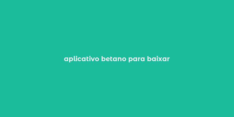 aplicativo betano para baixar